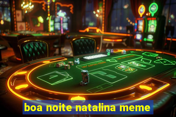 boa noite natalina meme